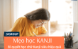 Mẹo học Kanji: Bí quyết học chữ Kanji siêu hiệu quả